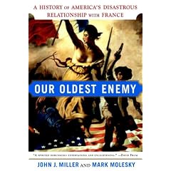 Our Oldest Enemy: A History of America's Disastrous Relationship with France
