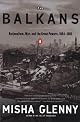 The Balkans : nationalism, war, and the Great Powers, 1804-1999