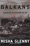 The Balkans: Nationalism, War, and the Great Powers, 1804-1999