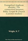 Evangelical Anglican identity : the connection between Bible, Gospel & Church