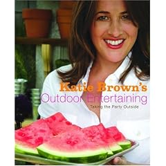 Katie Brown's Outdoor Entertaining: Taking the Party Outside