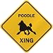 poodle23 - ONLY POODLE XING CROSSING SIGN DOG