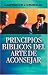 Principios Biblicos Del Arte De Aconsejar/ Biblical Principles for the Art of Giving Advice