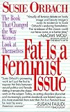 Fat Is a Feminist Issue: The Anti-Diet Guide to Permanent Weight Loss
