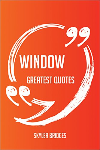 Window Greatest Quotes - Quick, Short, Medium Or Long Quotes. Find The Perfect Window Quotations For All Occasions - Spicing Up Letters, Speeches, And Everyday Conversations.