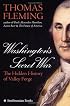 Washington's Secret War : The Hidden History of Valley Forge