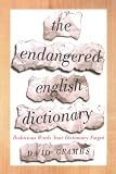 The Endangered English Dictionary: Bodacious Words Your Dictionary Forgot