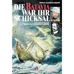 Die BATAVIA war ihr Schicksal. Seeabenteuer eines Ostindienfahrers
