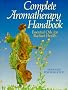 The Complete Aromatherapy Handbook: Essential Oils for Radiant Health