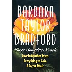 Barbara Taylor Bradford -Three Complete Novels: Love in Another Town, Everything to Gain, a Secret Affair