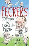 Feckers : 50 people who fecked up Ireland