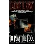 To Play the Fool