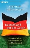 Deutschland auf der Couch: Eine Gesellschaft zwischen Stillstand und Leidenschaft - Stephan  Gr&uuml;newald