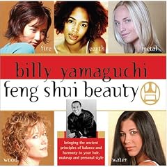 Billy Yamaguchi Feng Shui Beauty: Bringing the Ancient Principles of Balance and Harmony to Your Hair, Makeup and Personal Style