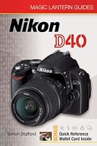 Magic Lantern Guides: Nikon D40 (Magic Lantern Guides)