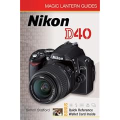 Magic Lantern Guides: Nikon D40 (Magic Lantern Guides)