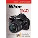 Magic Lantern Guides: Nikon D40 (Magic Lantern Guides)