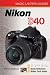 Magic Lantern Guides: Nikon D40 (Magic Lantern Guides)