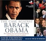 The Case Against Barack Obama: The Unlikely Rise and Unexamined Agenda of the Media's Favorite Candidate David Freddoso