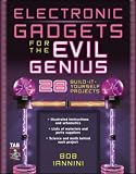 Electronic Gadgets for the Evil Genius: 21 Build-It-Yourself Projects: 21 Build-it-yourself Projects (Evil Genius)