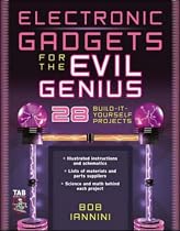 Electronic Gadgets for the Evil Genius: 21 Build-It-Yourself Projects