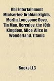 Rhi Entertainment Miniseries: Arabian Nights, Merlin, Lonesome Dove, Tin Man, Hercules, the 10th Kingdom, Alice, Alice in Wonderland, Titanic-