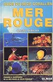 Mer rouge, guide du r�cif coralien : Poissons & invert�br�s de la mer rouge au golfe persique