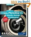 Adobe Photoshop CS - Fortgeschrittene Techniken: Komplett in Farbe: Retusche, Montage und Farbkorrektur (Galileo Design)