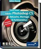 Adobe Photoshop CS. Fortgeschrittene Techniken. Retusche, Montage und Farbkorrektur.
