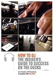 How to DJ: The Insiders Guide to Success on the Decks