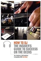 How to DJ: The Insider's Guide to Success on the Decks