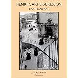 Henri Cartier-Bresson : L'Art sans art by Jean-Pierre Montier