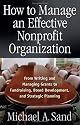 How to Manage an Effective Nonprofit Organization: From Writing and Managing Grants to Fundraising, Board Development, and Strategic Planning