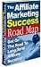 The Affiliate Marketing Success Road Map - Get On The Road To Long Term Affiliate Success!