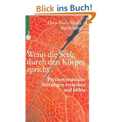 Wenn die Seele durch den K�rper spricht. Psychosomatische St�rungen verstehen und heilen
