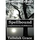 Timeless Trilogy, Book Two, Spellbound ~ Tallulah Grace