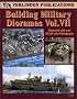 Building Military Dioramas Vol. VII