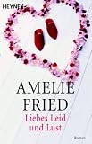 Liebes Leid und Lust - Amelie Fried