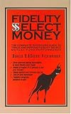 Fidelity Select Money: The Complete Investor s Guide to Track and Improve Fidelity Select Mutual Fund Performance (Business Essentials)