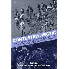 Contested Arctic: Indigenous Peoples, Industrial States, and the Circumpolar Environment