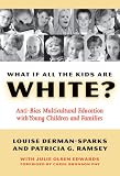What If All the Kids Are White?: Anti-bias Multicultural Education With Young Children And Families (Early Childhood Education Series)