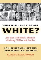 What If All the Kids Are White?: Anti-bias Multicultural Education With Young Children And Families (Early Childhood Education Series)