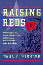 Raising Reds: The Young Pioneers, Radical Summer Camps, and Communist Political Culture in the United States