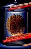 Histoires de la m�moire : Pathologie, psychologie & biologie