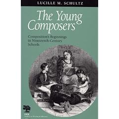 The Young Composers: Composition's Beginnings in Nineteenth-Century Schools (Studies in Writing and Rhetoric)