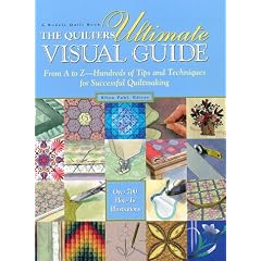 The Quilter's Ultimate Visual Guide: From A to Z - Hundreds of Tips and Techniques for Successful Quiltmaking (A Rodale quilt book)