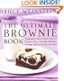 The Ultimate Brownie Book: Thousands of Ways to Make America's Favorite Treat, including Blondies, Frostings, and Doctored Brownie Mixes