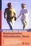 Der grosse TRIAS-Ratgeber Bypass-Operation und Ballon-Dilatation: Wie Ihr Arzt untersucht und behandelt. Leicht verstaendlich: Alles Wissenswerte ueber ... Patientenbuch der Deutschen Herzstiftung e.V