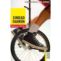 Einradfahren. Vom Anf�nger zum K�nner