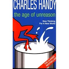 The Age of Unreason: New Thinking For A New World